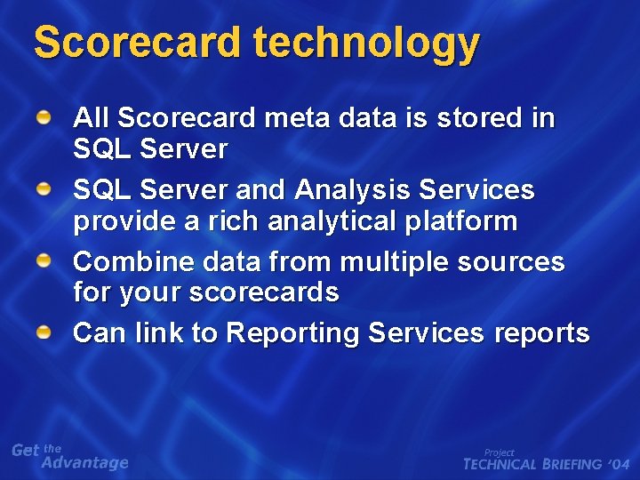 Scorecard technology All Scorecard meta data is stored in SQL Server and Analysis Services