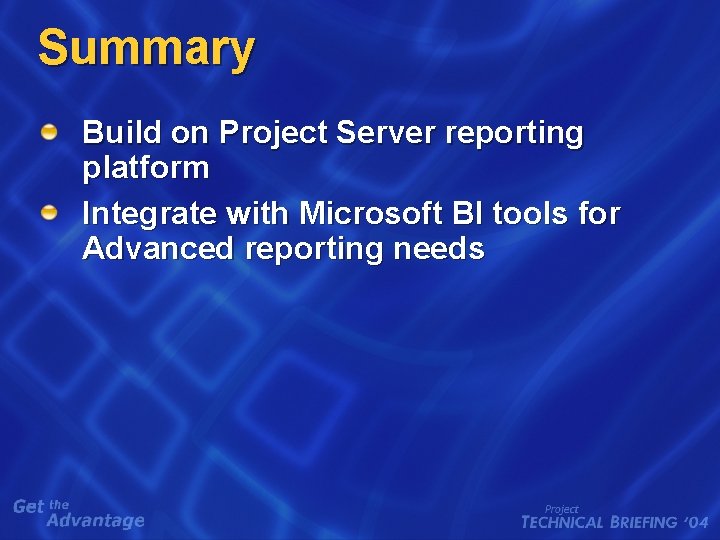 Summary Build on Project Server reporting platform Integrate with Microsoft BI tools for Advanced
