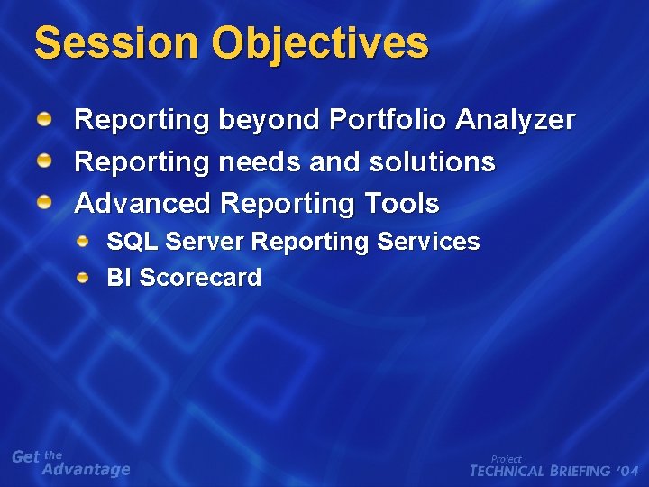 Session Objectives Reporting beyond Portfolio Analyzer Reporting needs and solutions Advanced Reporting Tools SQL
