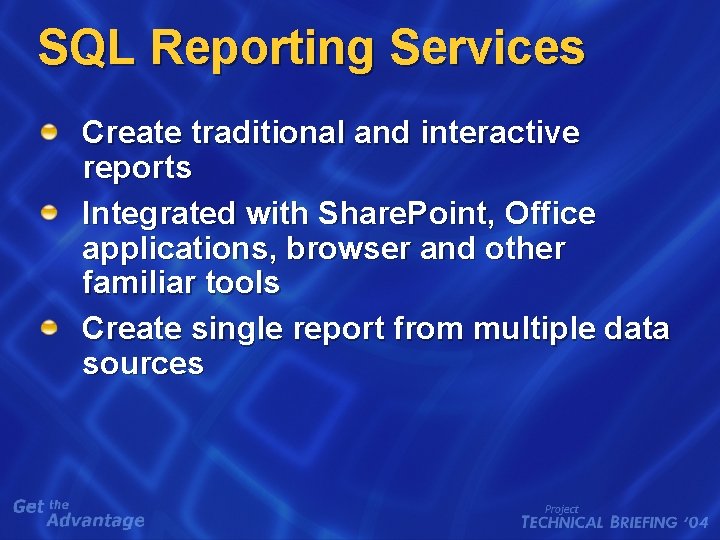 SQL Reporting Services Create traditional and interactive reports Integrated with Share. Point, Office applications,
