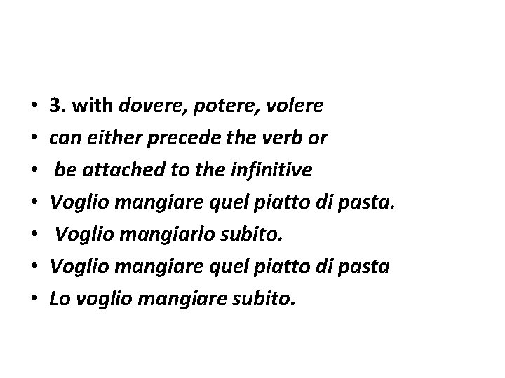 • • 3. with dovere, potere, volere can either precede the verb or