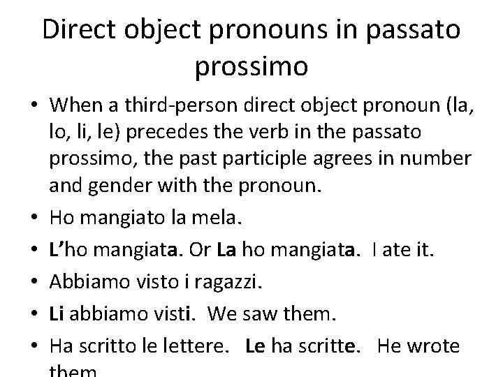 Direct object pronouns in passato prossimo • When a third-person direct object pronoun (la,
