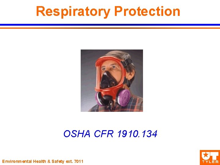 Respiratory Protection OSHA CFR 1910. 134 Environmental Health & Safety ext. 7011 