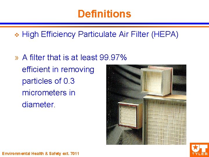 Definitions v High Efficiency Particulate Air Filter (HEPA) » A filter that is at