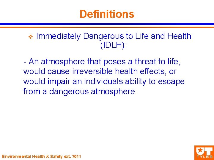 Definitions v Immediately Dangerous to Life and Health (IDLH): - An atmosphere that poses