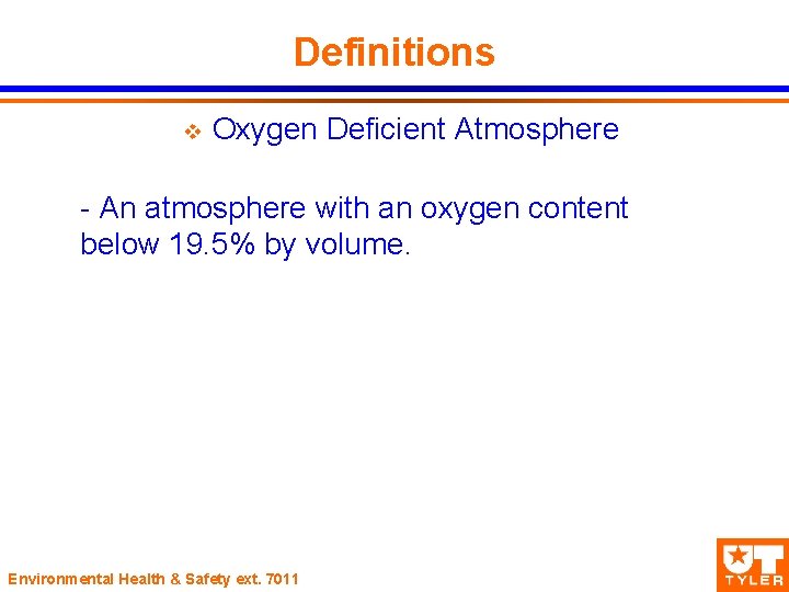 Definitions v Oxygen Deficient Atmosphere - An atmosphere with an oxygen content below 19.