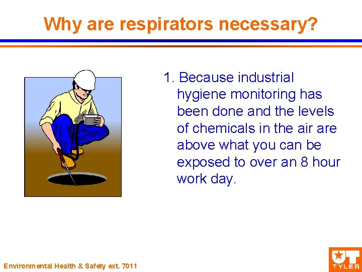 Why are respirators necessary? 1. Because industrial hygiene monitoring has been done and the