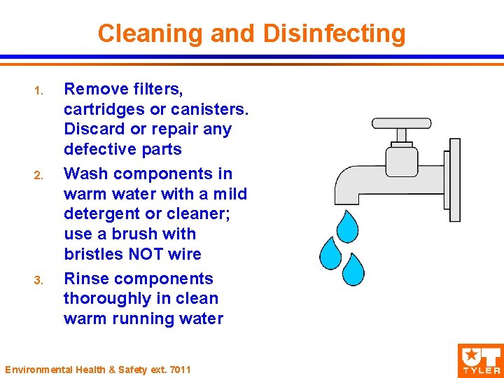 Cleaning and Disinfecting 1. 2. 3. Remove filters, cartridges or canisters. Discard or repair