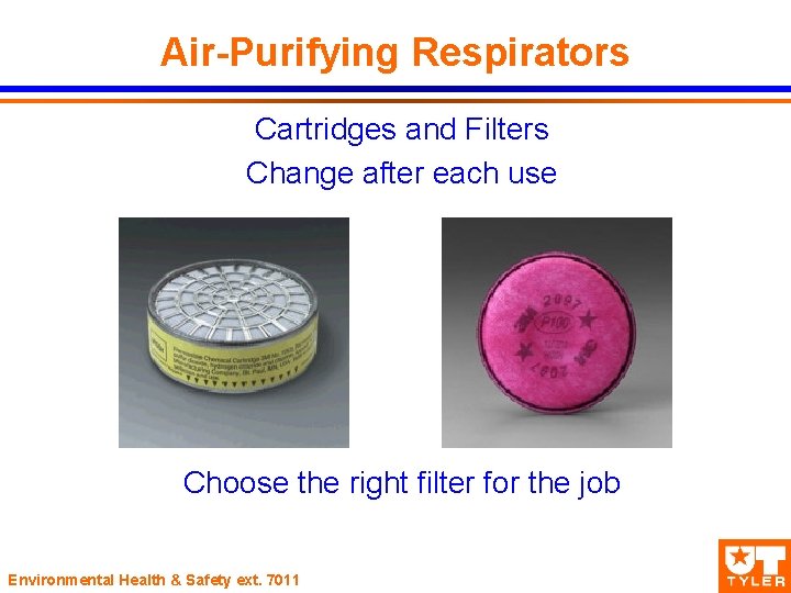 Air-Purifying Respirators Cartridges and Filters Change after each use Choose the right filter for