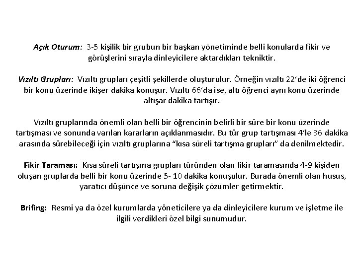 Açık Oturum: 3 -5 kişilik bir grubun bir başkan yönetiminde belli konularda fikir ve