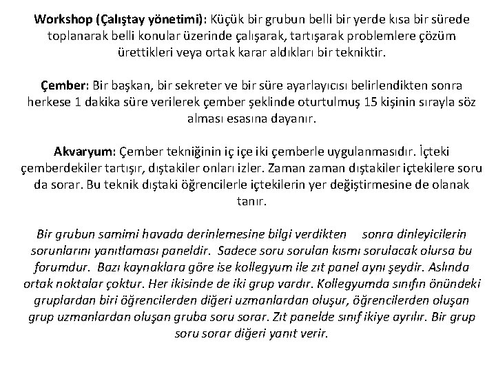 Workshop (Çalıştay yönetimi): Küçük bir grubun belli bir yerde kısa bir sürede toplanarak belli