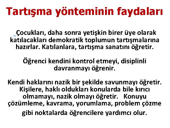 Tartışma yönteminin faydaları Çocukları, daha sonra yetişkin birer üye olarak katılacakları demokratik toplumun tartışmalarına