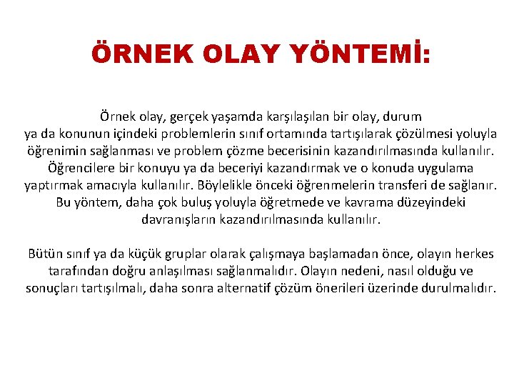 ÖRNEK OLAY YÖNTEMİ: Örnek olay, gerçek yaşamda karşılan bir olay, durum ya da konunun