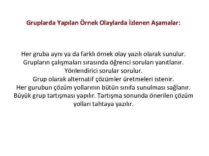 Gruplarda Yapılan Örnek Olaylarda İzlenen Aşamalar: Her gruba aynı ya da farklı örnek olay