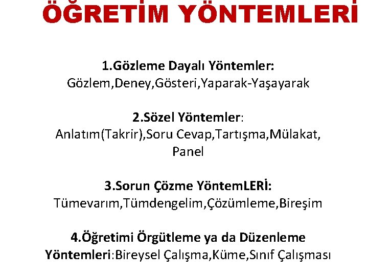 ÖĞRETİM YÖNTEMLERİ 1. Gözleme Dayalı Yöntemler: Gözlem, Deney, Gösteri, Yaparak-Yaşayarak 2. Sözel Yöntemler: Anlatım(Takrir),