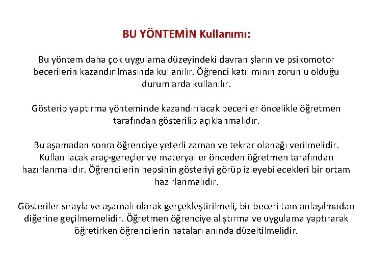 BU YÖNTEMİN Kullanımı: Bu yöntem daha çok uygulama düzeyindeki davranışların ve psikomotor becerilerin kazandırılmasında