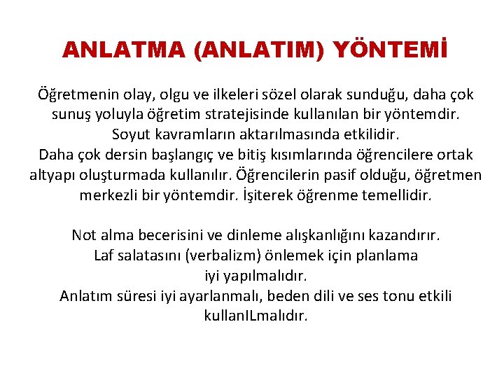 ANLATMA (ANLATIM) YÖNTEMİ Öğretmenin olay, olgu ve ilkeleri sözel olarak sunduğu, daha çok sunuş