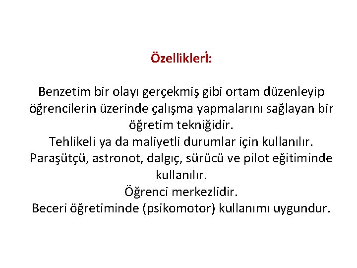 Özelliklerİ: Benzetim bir olayı gerçekmiş gibi ortam düzenleyip öğrencilerin üzerinde çalışma yapmalarını sağlayan bir