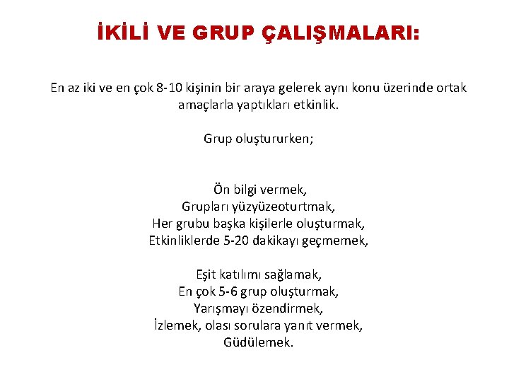 İKİLİ VE GRUP ÇALIŞMALARI: En az iki ve en çok 8 -10 kişinin bir