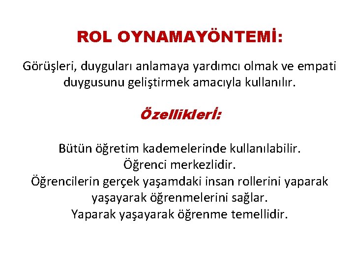 ROL OYNAMAYÖNTEMİ: Görüşleri, duyguları anlamaya yardımcı olmak ve empati duygusunu geliştirmek amacıyla kullanılır. Özelliklerİ: