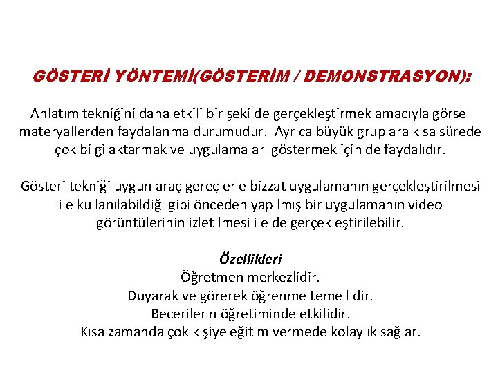 GÖSTERİ YÖNTEMİ(GÖSTERİM / DEMONSTRASYON): Anlatım tekniğini daha etkili bir şekilde gerçekleştirmek amacıyla görsel materyallerden