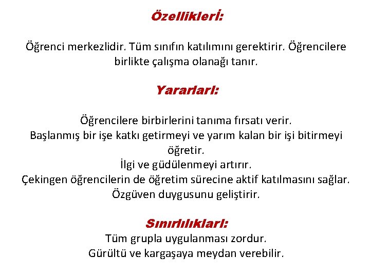 Özelliklerİ: Öğrenci merkezlidir. Tüm sınıfın katılımını gerektirir. Öğrencilere birlikte çalışma olanağı tanır. Yararlar. I: