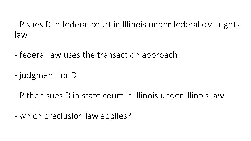 - P sues D in federal court in Illinois under federal civil rights law