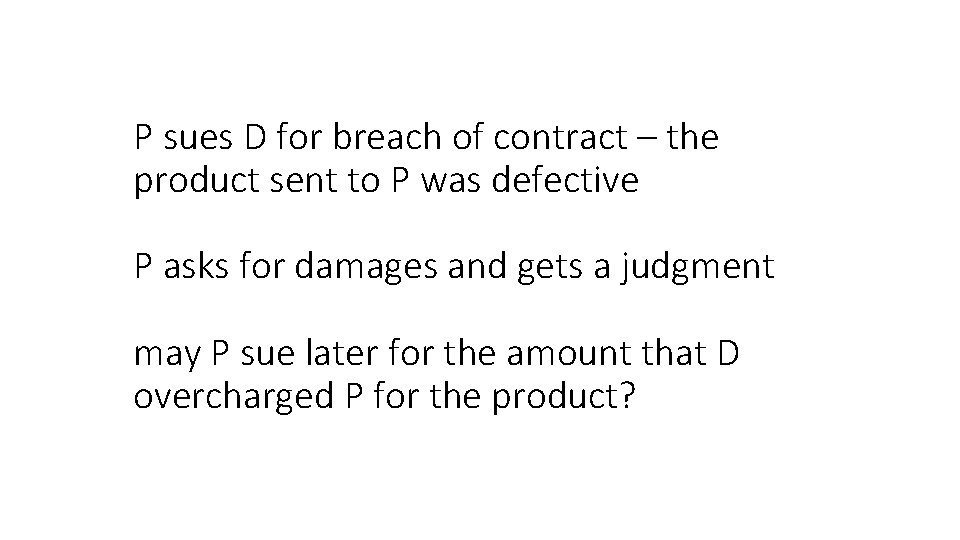 P sues D for breach of contract – the product sent to P was