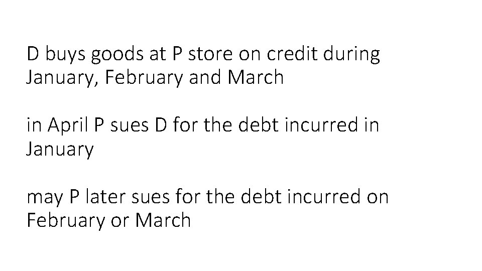 D buys goods at P store on credit during January, February and March in