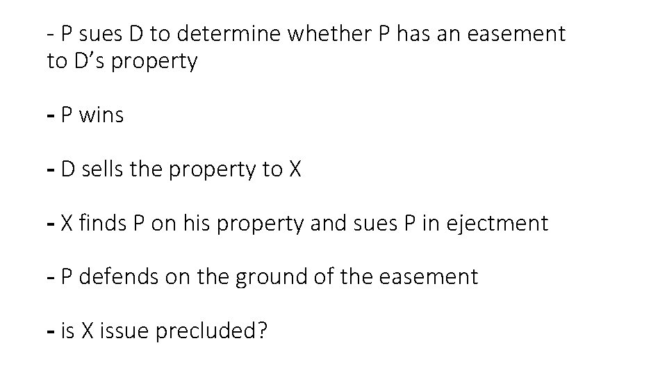 - P sues D to determine whether P has an easement to D’s property