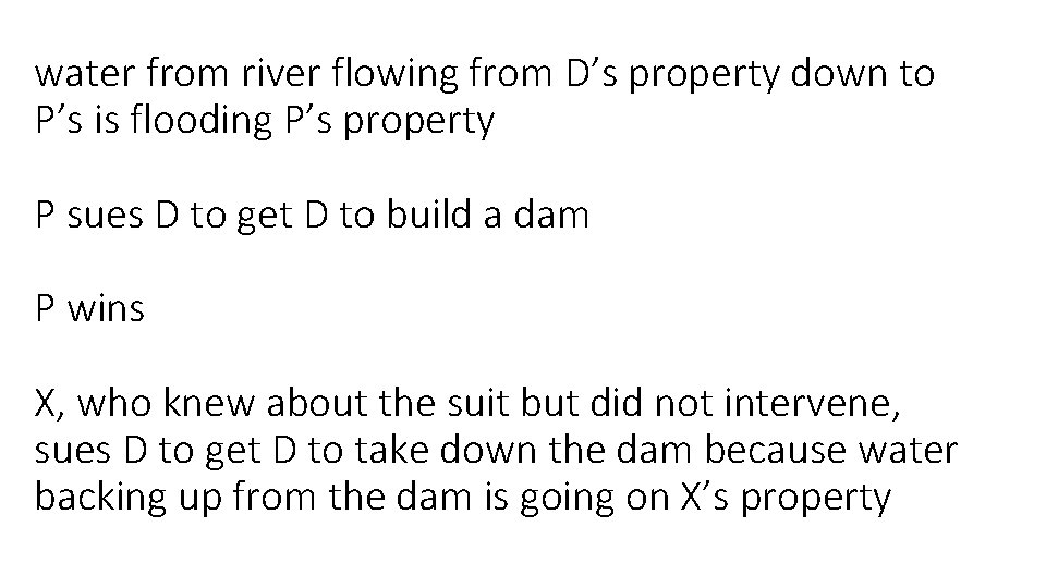 water from river flowing from D’s property down to P’s is flooding P’s property