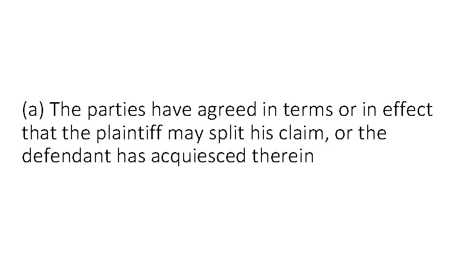 (a) The parties have agreed in terms or in effect that the plaintiff may