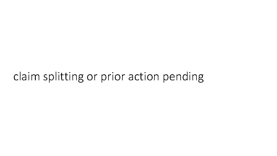 claim splitting or prior action pending 