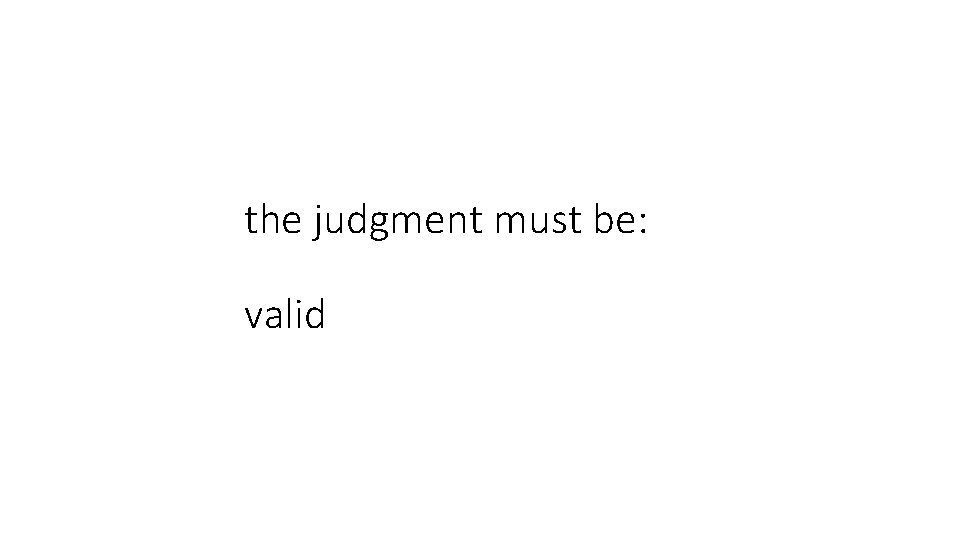 the judgment must be: valid 