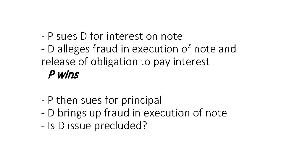 - P sues D for interest on note - D alleges fraud in execution