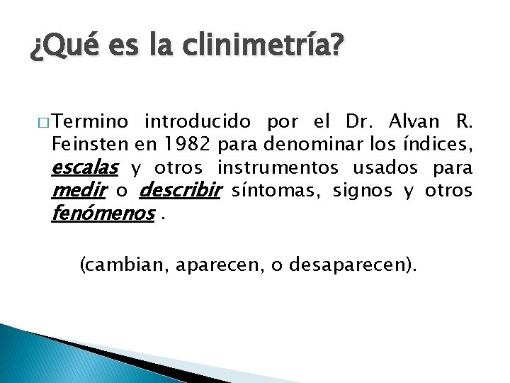 ¿Qué es la clinimetría? � Termino introducido por el Dr. Alvan R. Feinsten en