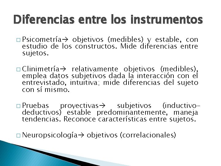 Diferencias entre los instrumentos � Psicometría objetivos (medibles) y estable, con estudio de los