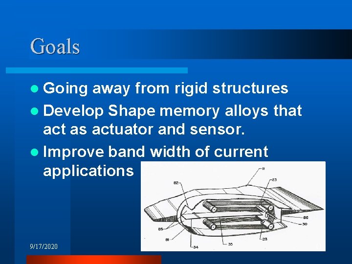 Goals l Going away from rigid structures l Develop Shape memory alloys that act Goals l Going away from rigid structures l Develop Shape memory alloys that act