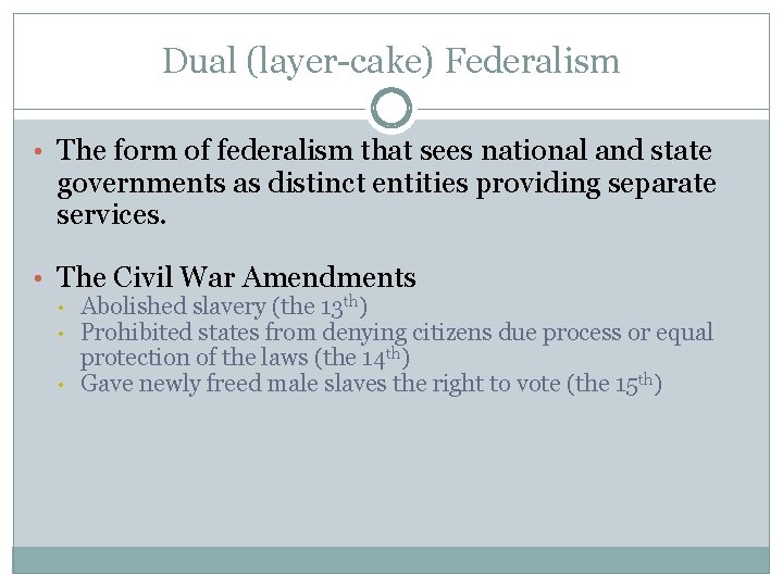 Dual (layer-cake) Federalism • The form of federalism that sees national and state governments