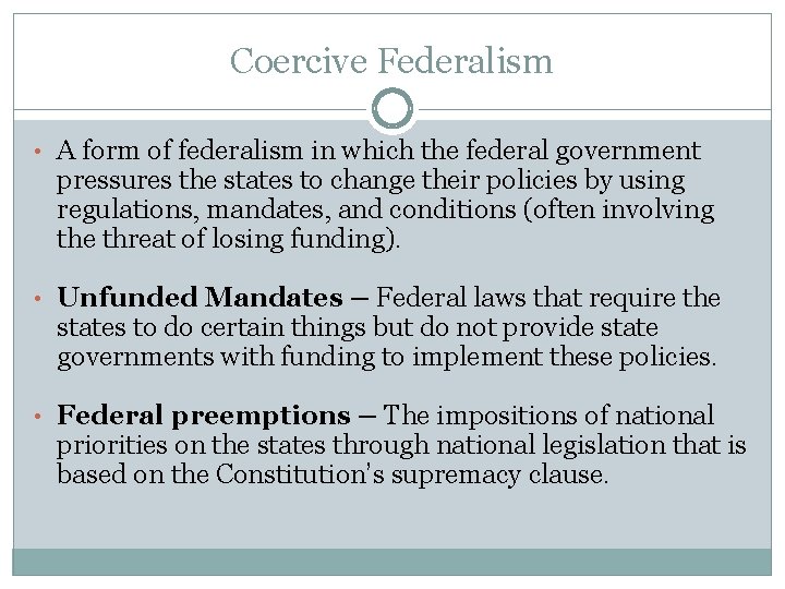 Coercive Federalism • A form of federalism in which the federal government pressures the