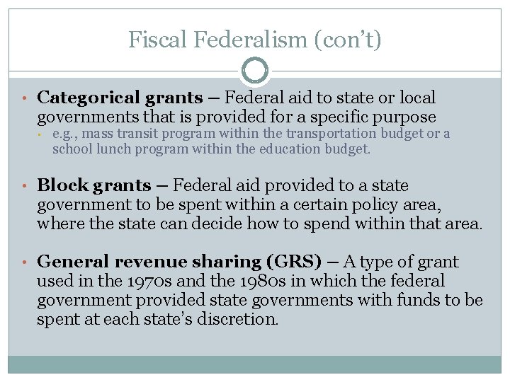 Fiscal Federalism (con’t) • Categorical grants – Federal aid to state or local governments