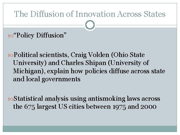 The Diffusion of Innovation Across States “Policy Diffusion” Political scientists, Craig Volden (Ohio State