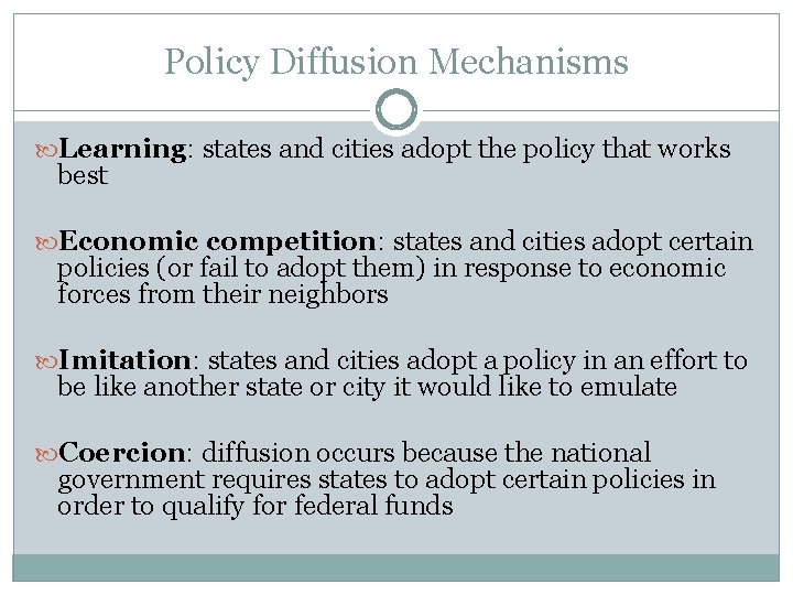 Policy Diffusion Mechanisms Learning: states and cities adopt the policy that works best Economic