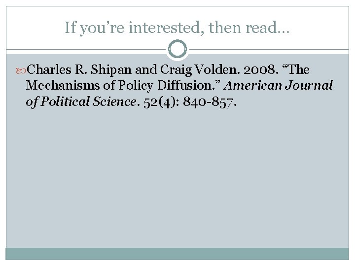 If you’re interested, then read… Charles R. Shipan and Craig Volden. 2008. “The Mechanisms