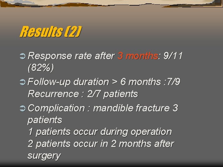 Results (2) Ü Response rate after 3 months: 9/11 (82%) Ü Follow-up duration >