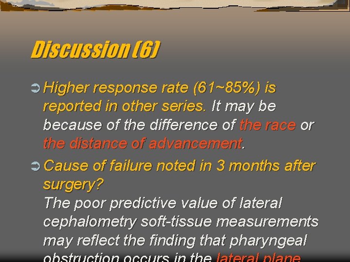 Discussion (6) Ü Higher response rate (61~85%) is reported in other series. It may