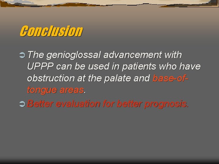 Conclusion Ü The genioglossal advancement with UPPP can be used in patients who have