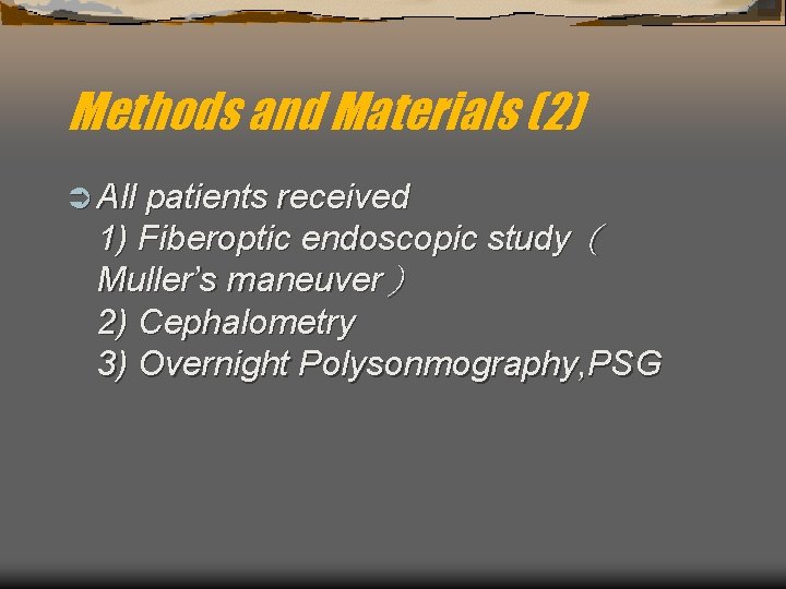 Methods and Materials (2) Ü All patients received 1) Fiberoptic endoscopic study（ Muller’s maneuver）