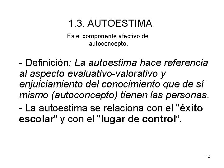 1. 3. AUTOESTIMA Es el componente afectivo del autoconcepto. - Definición: La autoestima hace