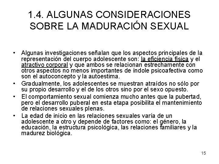 1. 4. ALGUNAS CONSIDERACIONES SOBRE LA MADURACIÓN SEXUAL • Algunas investigaciones señalan que los